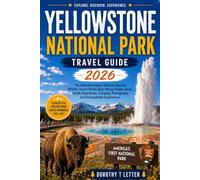 YELLOWSTONE NATIONAL PARK TRAVEL GUIDE 2016: The Ultimate Insiders Guide to Geysers, Wildlife, Scenic Drive, Epic Hiking, Hidden Gems, Family Adventures, Camping, Photography, and Unforgettable Exp.
