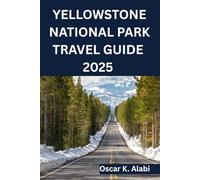 YELLOWSTONE NATIONAL PARK TRAVEL GUIDE 2025
