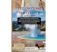 Yellowstone National Park Travel Guide 2025 - 2026: 23 Must-Visit Unique Destinations for Adventures and Vacations, Featuring Their Maps, Favorite ... Itineraries (Must-Visit Destinations in USA)