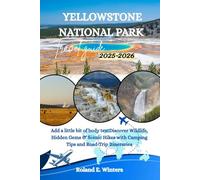 Yellowstone National Park Travel Guide 2025-2026: Discover Wildlife, Hidden Gems & Scenic Hikes with Camping Tips and Road-Trip Itineraries