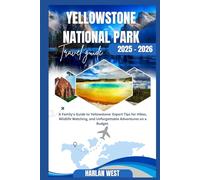 Yellowstone National Park Travel guide 2025 - 2026: Expert Tips for Hikes, Wildlife watching, and Unforgettable Adventures on a Budget