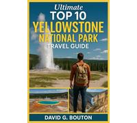 YELLOWSTONE NATIONAL PARK TRAVEL GUIDE 2025-2026: The Ultimate Fun, Brave, and Family-Friendly Guide for Kids, Solo Adventurers, Hikers, and Hot ... Creamy, Unforgettable National Park Vacation