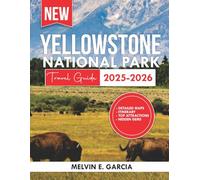 Yellowstone National Park Travel Guide 2025-2026: Uncover the region's unique blend of natural beauty, outdoor adventure, and rich cultural heritage (Updated Explore Series Guide)