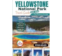 YELLOWSTONE NATIONAL PARK Travel Guide 2025-2026: Your Ultimate Full Color Trip Planner with Maps, Hiking Trails, Scenic Drives, Family Itineraries and Wildlife Tips (EXPLOREZIA Travel Guides)
