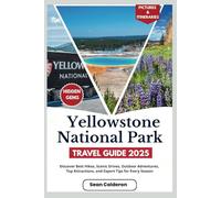 Yellowstone National Park Travel Guide 2025: Discover Best Hikes, Scenic Drives, Outdoor Adventures, Top Attractions, and Expert Tips for Every Season ... Comprehensive Travel Guide Adventures Series)