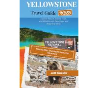 Yellowstone National Park Travel Guide 2025: Explore Nature, Scenic Trails, and Wildlife with Easy Maps and Road Trip Ideas