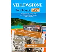 Yellowstone National Park Travel Guide 2025: Explore Nature, Scenic Trails, and Wildlife with Easy Maps and Road Trip Ideas