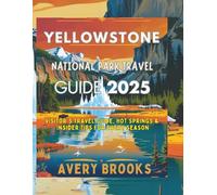 Yellowstone National Park Travel Guide 2025: Hikes, Hot Springs, Wildlife & Insider Tips for Every Season