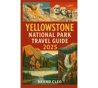 Yellowstone National Park Travel Guide 2025: The Complete 2025 Guide to Exploring Yellowstone National Park: Best Itineraries, Hikes, Wildlife Spots, and Travel Tips.