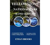 YELLOWSTONE NATIONAL PARK TRAVEL GUIDE 2025 (THE TRAVELER'S COMPREHENSIVE GUIDEBOOK 2025-2026)