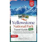 Yellowstone National Park Travel Guide 2025: Your Ultimate Planner for Hiking Trails, Geysers, Wildlife Spotting, Scenic Drives, and Must-See Attractions