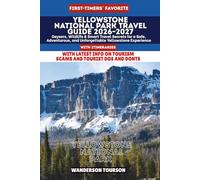 YELLOWSTONE NATIONAL PARK TRAVEL GUIDE 2026-2027: Geysers, Wildlife & Smart Travel Secrets for a Safe, Adventurous, and Unforgettable Yellowstone Experience (World Careful Explorer Essential Series)