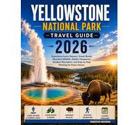 Yellowstone National Park Travel Guide 2026: Experience Iconic Geysers, Scenic Roads, Abundant Wildlife, Hidden Viewpoints, Outdoor Recreation, and ... for Every Season (TRAVELER’S COMPASS)