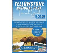 YELLOWSTONE NATIONAL PARK TRAVEL GUIDE 2026: Experience More in Less Time with Local Advice, Secret Spots & Time-Saving Routes for Every Type of Traveler (WILDLIFE ADVENTURES TOURS)