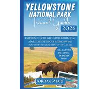 YELLOWSTONE NATIONAL PARK TRAVEL GUIDE 2026: Experience More in Less Time with Local Advice, Secret Spots & Time-Saving Routes for Every Type of Traveler (WILDLIFE ADVENTURES TOURS)