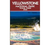 Yellowstone National Park Travel Guide 2026: Explore geysers, scenic drives, and wildlife with maps, tips, and expert itineraries for your 2026 trip