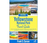 Yellowstone National Park Travel Guide 2026: Explore the Hiking Trails, Campsites, Wildlife Safaris, Geysers, Waterfalls, and Geothermal Features for a Memorable Adventure.