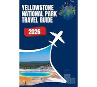 Yellowstone National Park Travel Guide 2026: Hiking Trails, Wildlife Hotspots, Smart Planning Tips and Insider Secrets to Save Time