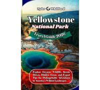 Yellowstone National Park Travel Guide 2026 (NEW VERSION): Explore Geysers, Wildlife, Scenic Drives, Hidden Gems, and Expert Tips for Unforgettable Adventures in America’s Wildest Landscapes
