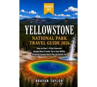 Yellowstone National Park Travel Guide 2026: Step-by-Step 1-10 Day Itineraries, Detailed Maps & Insider Tips to Spot Wildlife, Escape the Summer Rush & Plan the Perfect Trip