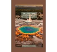 Yellowstone National Park Travel Guide: A Visual Guide to Yellowstone’s Wild Beauty (Wild Wonders: The Ultimate National Parks Travel Series)