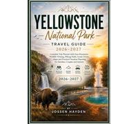 YELLOWSTONE National Park Travel Guide: Complete Trip Planner with Easy Itineraries, Wildlife Viewing, Hiking Trails, Scenic Drives, Maps and ... and Seniors (Practical Parks Travel Guides)