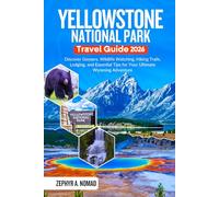 Yellowstone National Park Travel Guide: Discover Geysers, Wildlife Watching, Hiking Trails, Lodging, and Essential Tips for Your Ultimate Wyoming Adventure