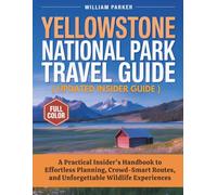 Yellowstone National Park Travel Guide (Full Color + Updated for Modern Travel): A Practical Insider’s Handbook to Effortless Planning, Crowd-Smart Routes, and Unforgettable Wildlife Experiences