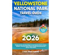 Yellowstone National Park Travel Guide: Ready Routes, Detailed Maps & Local Tips for Scenic Drives, Wildlife Viewing, Hidden Gems, Family Adventures and Stress-Free Travel