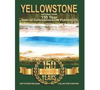 Yellowstone National Park150 Year Special Commemorative Publication: Collector's Edition