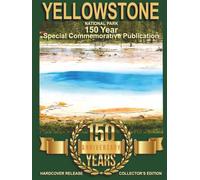 Yellowstone National Park150 Year Special Commemorative Publication: Collector's Edition