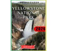 Yellowstone Nationalpark Reiseführer 2026