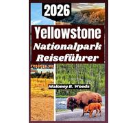 Yellowstone Nationalpark Reiseführer 2026: Praktischer Leitfaden für Tierbeobachtungen, malerische Wanderwege, verborgene Schätze und Saisonplanung
