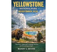 YELLOWSTONE NATIONALPARK REISEFÜHRER 2026: Reiserouten, Wildtierethik, nachhaltige Abenteuer und Übernachtungsstrategien