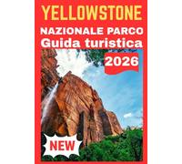 YELLOWSTONE NAZIONALE PARCO GUIDA TURISTICA 2026