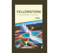 YELLOWSTONE PARC NATIONAL, ÉTATS-UNIS 2026: Guide du visiteur : geysers, observation de la faune, routes panoramiques, sentiers de randonnée et planification de voyage astucieuse (Local Lens)