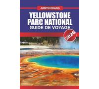 YELLOWSTONE PARC NATIONAL Guide de voyage 2026: Émerveillez-vous devant les merveilles géothermiques et la faune diversifiée du premier parc national des États-Unis.