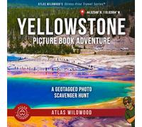 Yellowstone Picture Book Adventure: A Geotagged Photo Scavenger Hunt (Atlas Wildwood’s Stress-Free Travel Series™)