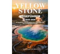 Yellowstone Reiseführer 2025-2026: Ihr kompletter Guide für Reiserouten, wilde Pfade und eine unvergessliche Tierwelt