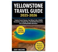 Yellowstone Travel Guide 2025-2026: Explore Scenic Routes, Top Hiking Trails, Wildlife Encounters, Camping Tips, and Detailed Itineraries for an Unforgettable Adventure