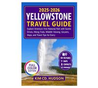 Yellowstone Travel Guide 2025-2026 (Full Color): Explore America’s First National Park with Scenic Drives, Hiking Trails, Wildlife Viewing, Geysers, Maps, and Travel Tips for Every Visitor