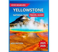 Yellowstone Travel Guide 2025/2026: Top Attractions With Map & Images, Old Faithful and Upper Geyser Basin,Grand Prismatic Spring, Grand Canyon,Tower ... and Kayaking (Quality Vacation Experience)