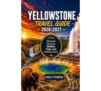 Yellowstone Travel Guide 2026-2027: Discover Geysers, Wildlife, Trails, and Hidden Gems