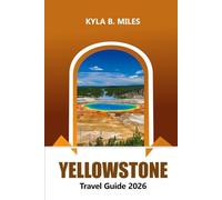 Yellowstone Travel Guide 2026: Explore America's Iconic National Park, Must-See Attractions, Wildlife Adventures, Hiking Trails and Practical Tips