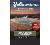 Yellowstone Travel Guide 2026: Old Faithful, Mammoth Hot Springs, Lamar Valley & Yellowstone Lake, Park Budget, Fun, Food, Transport, Family Tips, What to Do & Avoid