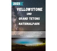 Yellowstone und grand Tetons national park: Erleben Sie unvergessliche Begegnungen mit Wildtieren, geothermische Wunder, majestätische Berge und Abenteuer auf Wanderwegen in Nordamerika