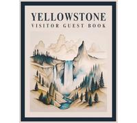 Yellowstone Visitor Guest Book: Vacation Host Rental Logbook, National Park Diary & Memory Journal for Guests to Sign-In and Record Travel Memories of ... Lodge, Rustic Log Home, Cozy Cottage