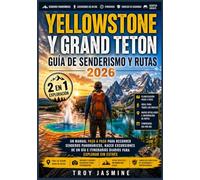 YELLOWSTONE Y GRAND TETON GUÍA DE SENDERISMO Y RUTAS 2026: Un manual paso a paso para recorrer senderos panorámicos, hacer excursiones de un día e ... Senderismo del Parque Nacional Troy Jasmine)