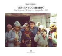 Yemen scomparso. Tra la gente e le mura. Fotografie 1982 (La banda del racconto)