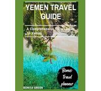 Yemen travel guide: A Comprehensive Travel Guide To Yemen